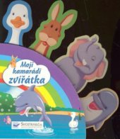 kniha Moji kamarádi zvířátka, Svojtka & Co. 2006