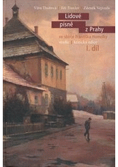 kniha Lidové písně z Prahy ve sbírce Františka Homolky studie, kritická edice, Etnologický ústav Akademie věd České republiky 2011