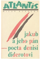 kniha Jakub a jeho pán pocta Denisi Diderotovi : o třech jednáních, Atlantis 2007