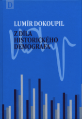 kniha Lumír Dokoupil Z díla historického demografa, Ostravská univerzita v Ostravě 2015