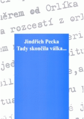 kniha Tady skončila válka-- historické reportáže o roce 1945 ; Křeč : povídky - Praha 1975, Jihočeské muzeum 2005