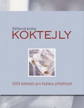 kniha Stříbrná kniha - koktejly 1001 koktejlů pro každou příležitost, Svojtka & Co. 2013