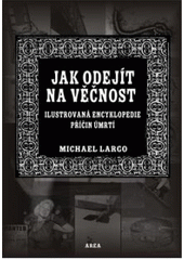 kniha Jak odejít na věčnost ilustrovaná encyklopedie příčin úmrtí, Dobrovský 2008