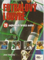 kniha Fotbalový Louvre 20 nejlepších hráčů světa, První Nakladatelství Knihcentrum 1998