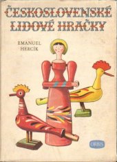 kniha Československé lidové hračky kapitoly o hračkách od pravěku do naší doby se 176 barevnými tabulkami a kresbami v textu, Výtvarné nakladatelství Orbis 1951