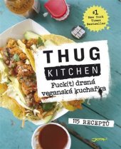 kniha Thug kitchen Fuck(t) drsná veganská kuchařka - 115 receptů, Jota 2017