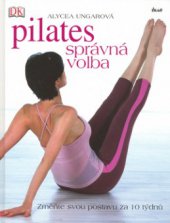 kniha Pilates - správná volba změňte svou postavu za 10 týdnů, Ikar 2006