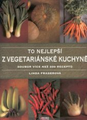 kniha To nejlepší z vegetariánské kuchyně soubor více než 200 receptů na chutné vegetariánské pokrmy, Rebo 1999