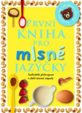 kniha První kniha pro mlsné jazýčky [sněhobílá překvapení a další úžasné nápady], Slovart 2009