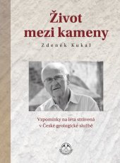 kniha Život mezi kameny Vzpomínky na léta strávená v České geologické službě, Česká geologická služba 2020
