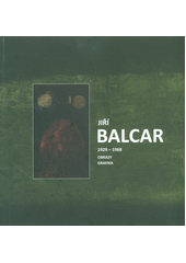kniha Jiří Balcar 1929 - 1968 Obrazy, grafika, Městské divadlo v Kolíně 2014