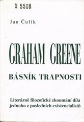 kniha Graham Greene, básník trapnosti literárně filozofické zkoumání díla jednoho z posledních existencialistů, Nakladatelství Tomáše Janečka 1994