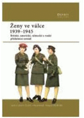 kniha Ženy ve válce 1939-1945 [britské, americké, německé a ruské příslušnice armád], CPress 2007