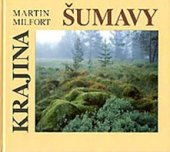kniha Krajina Šumavy, Martin Milfort 2008