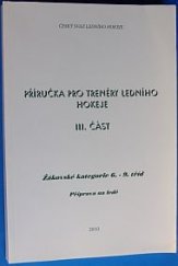 kniha Příručka pro trenéry ledního hokeje. III. část, - Žákovské kategorie 6.-9. tříd, příprava na ledě, Český svaz ledního hokeje 2002