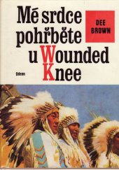 kniha Mé srdce pohřběte u Wounded Knee dějiny severoamerických Indiánů, Odeon 1976