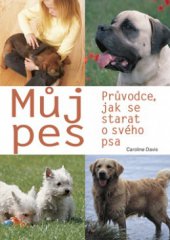 kniha Můj pes průvodce, jak se starat o svého psa, Svojtka & Co. 2008