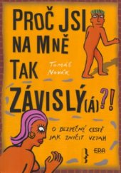 kniha Proč jsi na mně tak závislý(á)?! o bezpečné cestě jak zničit vztah, ERA 2005