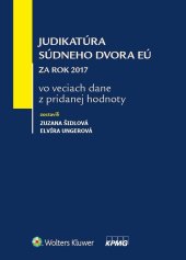 kniha Judikatúra Súdneho dvora EÚ za rok 2017 vo veciach dane z pridanej hodnoty, Wolters Kluwer 2018