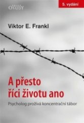 kniha A přesto říci životu ano psycholog prožívá koncentrační tábor, Karmelitánské nakladatelství 2018