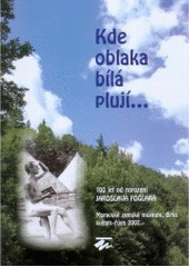 kniha Kde oblaka bílá plují-- 100 let od narození Jaroslava Foglara : Moravské zemské muzeum, Brno, květen - říjen 2007 : [katalog k výstavě, Moravské zemské museum 2006