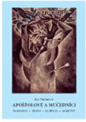kniha Apoštolové a mučedníci Bernard, Denis, Kubišta, Marten, Michal's Collection 2006