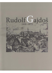 kniha Rudolf Gajdoš 1908-1975 : katalog díla ve sbírce Regionálního muzea v Mikulově, Regionální muzeum v Mikulově 2008