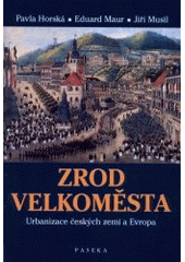 kniha Zrod velkoměsta urbanizace českých zemí a Evropa, Paseka 2002