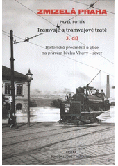 kniha Tramvaje a tramvajové tratě. 3. díl, - Historická předměstí a obce na pravém břehu Vltavy - sever, Paseka 2011