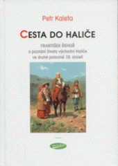 kniha Cesta do Haliče František Řehoř a poznání života východní Haliče ve druhé polovině 19. století, Votobia 2004