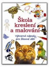 kniha Škola kreslení a malování  Výtvarné nápady pro šikovné děti , Svojtka & Co. 2013