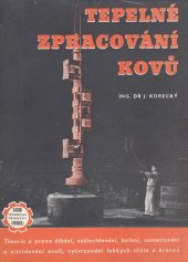 kniha Tepelné zpracování kovů Zákl. metalografie : Theorie i praxe žíhání, zušlechťování, kalení, cementování a nitridování ocelí, vytvrzování lehkých slitin a bronzů, s popisem dílenských zařízení a s příkl., Práce 1952