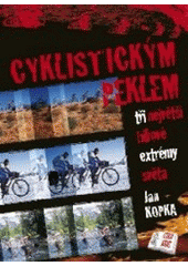 kniha Cyklistickým peklem tři největší bikové extrémy světa, Cykloknihy 2006