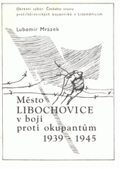 kniha Město Libochovice v boji proti okupantům 1939-1945, OV ČSPB 1988