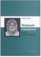 kniha Možnosti transgrese je třeba vylepšovat člověka?, Triton 2005