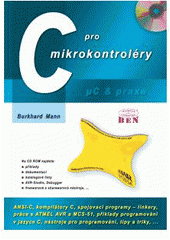 kniha C pro mikrokontroléry ANSI-C, kompilátory C, spojovací programy - linkery, práce s ATMEL AVR a MSC-51, příklady programování v jazyce C, nástroje programování, tipy a triky,-, BEN - technická literatura 2003
