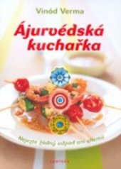 kniha Ájurvédská kuchařka Nejezte žádný odpad ani chemii, Fontána 2013