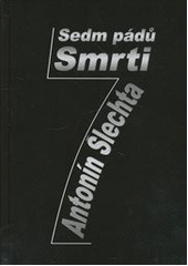 kniha Sedm pádů smrti, Antonín Šlechta 2013