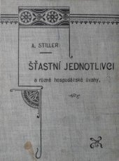 kniha Šťastní jednotlivci a různé hospodářské úvahy četba pro obchodníky a živnostníky : příklady, zkušenosti a zásady, Nákladem Českého obchodního musea 1900