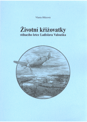 kniha Životní křižovatky stíhacího letce Ladislava Valouška, V. Hlůzová 2006