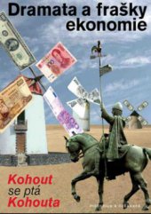 kniha Dramata a frašky ekonomie Kohout se ptá Kohouta, Pistorius & Olšanská 2011