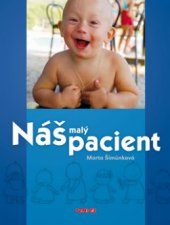 kniha Náš malý pacient praktická příručka pro rodiče a všechny dospělé, kterým záleží na tom, aby jejich dítě nestonalo a bylo zdravé, TeMi CZ 2010