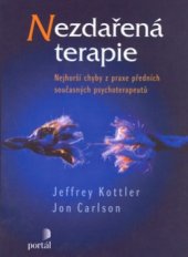 kniha Nezdařená terapie nejhorší chyby z praxe předních současných psychoterapeutů, Portál 2006