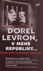 kniha Dorel Levron, v mene republiky... Srhujúci príbeh zo slovenských väzníc a ulíc, RealDom 2025