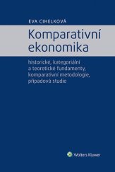 kniha Komparativní ekonomika historické, kategoriální a teoretické fundamenty, komparativní metodologie, Wolters Kluwer 2022