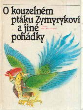 kniha O kouzelném ptáku Zymyrykovi Pohádky středoasijské a kavkazské : Pro děti od 8 let, Lidové nakladatelství 1985