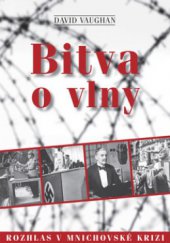 kniha Bitva o vlny rozhlas v mnichovské krizi = Battle for the airwaves : radio and the 1938 Munich crisis, Radioservis 2008