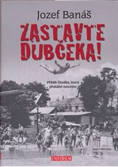 kniha Zastavte Dubčeka! příběh člověka, který překážel mocným, Knižní klub 2011