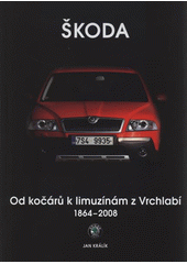 kniha Škoda od kočárů k limuzínám z Vrchlabí 1864-2008, Pro společnost Škoda Auto vydala Moto Public 2008