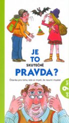 kniha Je to skutečně pravda? čítanka pro toho, kdo si myslí, že neumí myslet, Albatros 2005